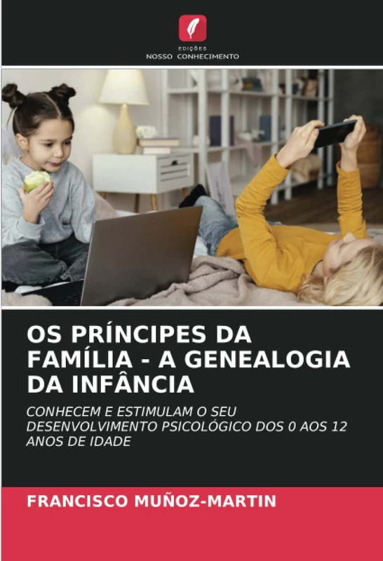OS PRÍNCIPES DA FAMÍLIA - A GENEALOGIA DA INFÂNCIA: CONHECEM E ESTIMULAM O SEU DESENVOLVIMENTO PSICOLÓGICO DOS 0 AOS 12 ANOS DE IDADE - Image 1