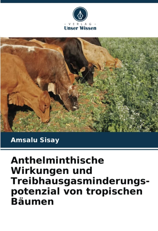 Anthelminthische Wirkungen und Treibhausgasminderungs-potenzial von tropischen Bäumen