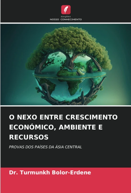 O NEXO ENTRE CRESCIMENTO ECONÓMICO, AMBIENTE E RECURSOS: PROVAS DOS PAÍSES DA ÁSIA CENTRAL