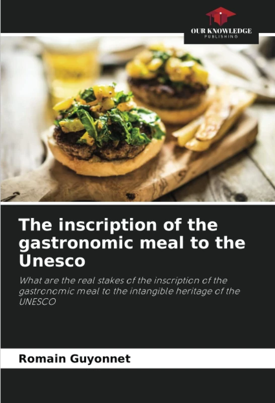 The inscription of the gastronomic meal to the Unesco: What are the real stakes of the inscription of the gastronomic meal to the intangible heritage of the UNESCO