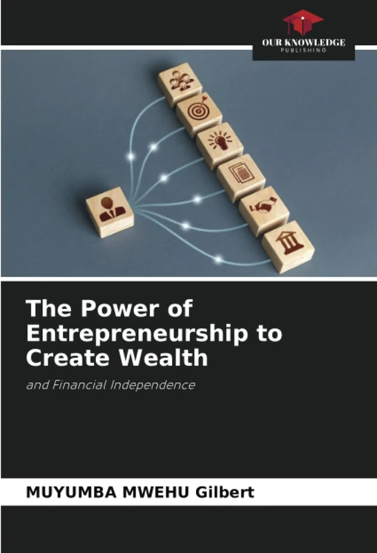 The Power of Entrepreneurship to Create Wealth: and Financial Independence