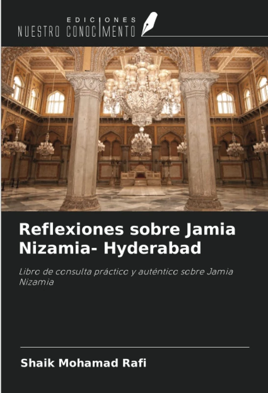 Reflexiones sobre Jamia Nizamia- Hyderabad: Libro de consulta práctico y auténtico sobre Jamia Nizamia