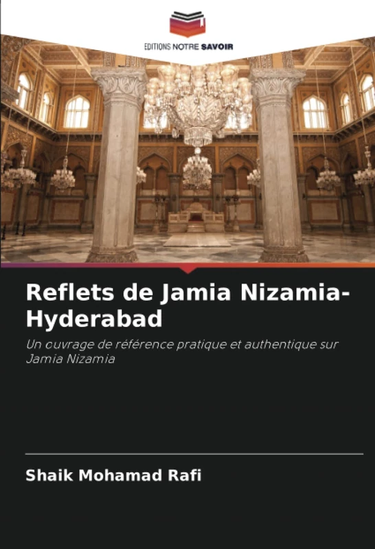 Reflets de Jamia Nizamia- Hyderabad: Un ouvrage de référence pratique et authentique sur Jamia Nizamia