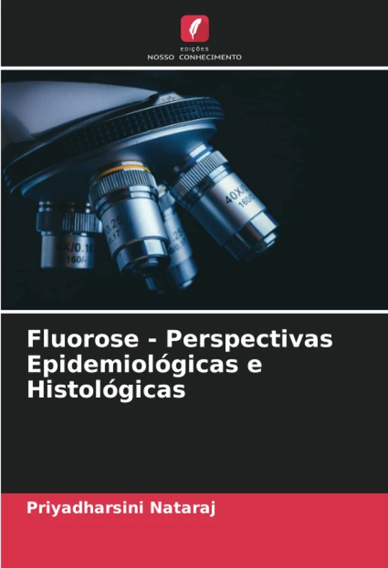 Fluorose - Perspectivas Epidemiológicas e Histológicas