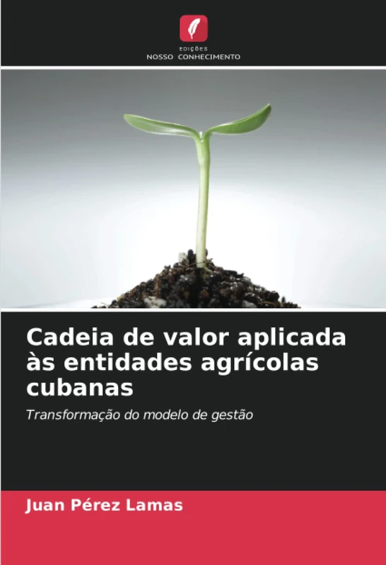 Cadeia de valor aplicada às entidades agrícolas cubanas: Transformação do modelo de gestão