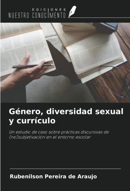 Género, diversidad sexual y currículo: Un estudio de caso sobre prácticas discursivas de (no)subjetivación en el entorno escolar