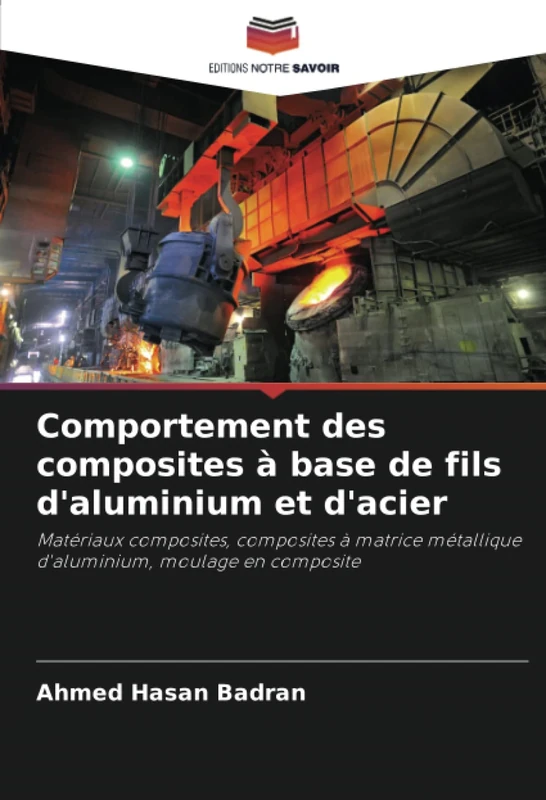 Comportement des composites à base de fils d'aluminium et d'acier: Matériaux composites, composites à matrice métallique d'aluminium, moulage en composite