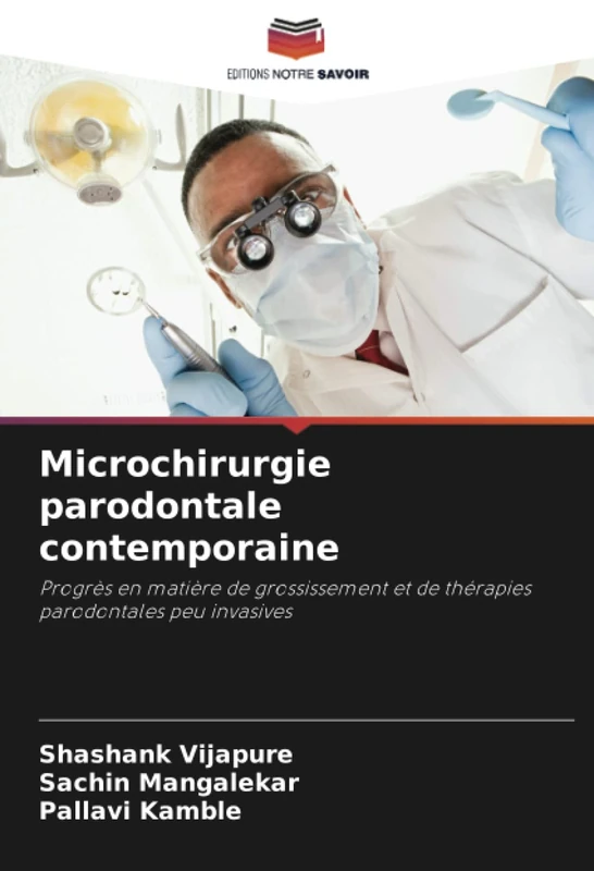Microchirurgie parodontale contemporaine: Progrès en matière de grossissement et de thérapies parodontales peu invasives