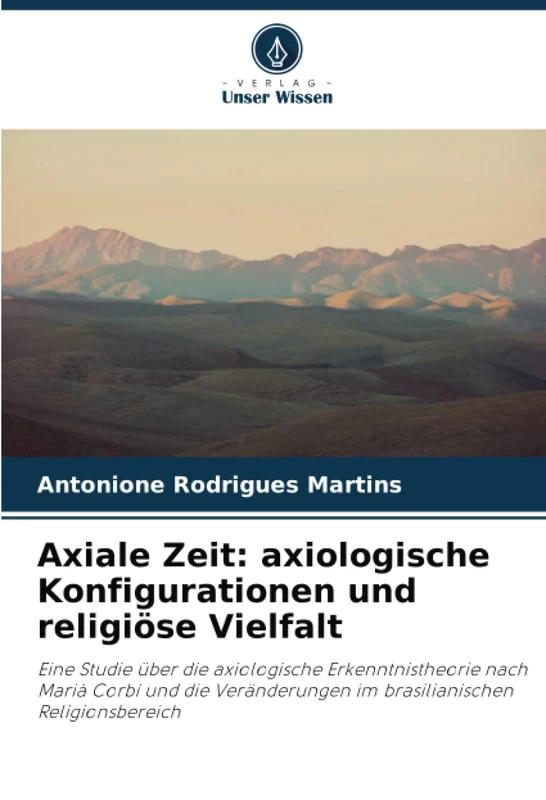Axiale Zeit: axiologische Konfigurationen und religiöse Vielfalt: Eine Studie über die axiologische Erkenntnistheorie nach Marià Corbí und die Veränderungen im brasilianischen Religionsbereich - Image 1