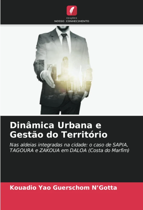 Dinâmica Urbana e Gestão do Território: Nas aldeias integradas na cidade: o caso de SAPIA, TAGOURA e ZAKOUA em DALOA (Costa do Marfim)