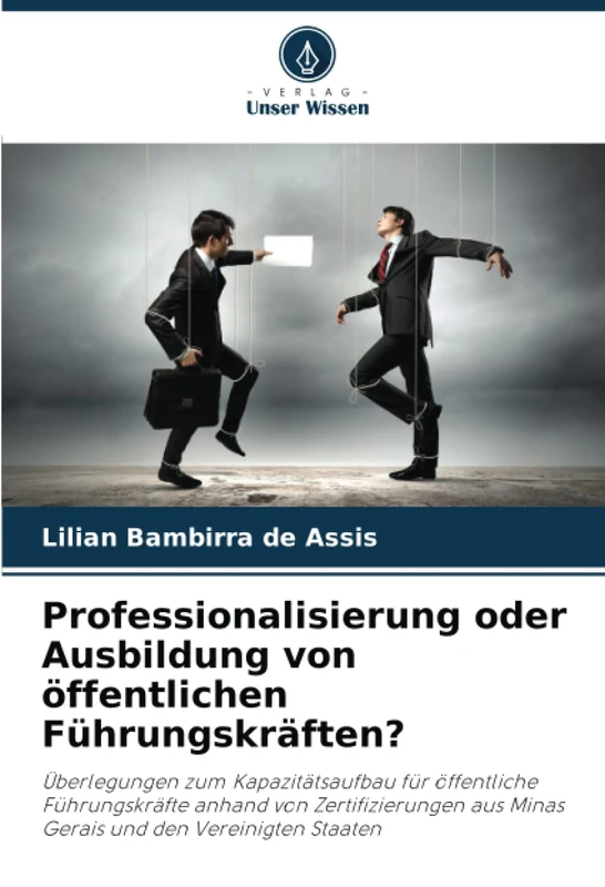 Professionalisierung oder Ausbildung von öffentlichen Führungskräften?: Überlegungen zum Kapazitätsaufbau für öffentliche Führungskräfte anhand von ... aus Minas Gerais und den Vereinigten Staaten - Image 1
