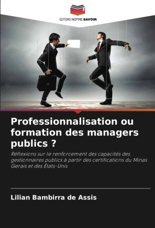 Professionnalisation ou formation des managers publics ?: Réflexions sur le renforcement des capacités des gestionnaires publics à partir des certifications du Minas Gerais et des États-Unis