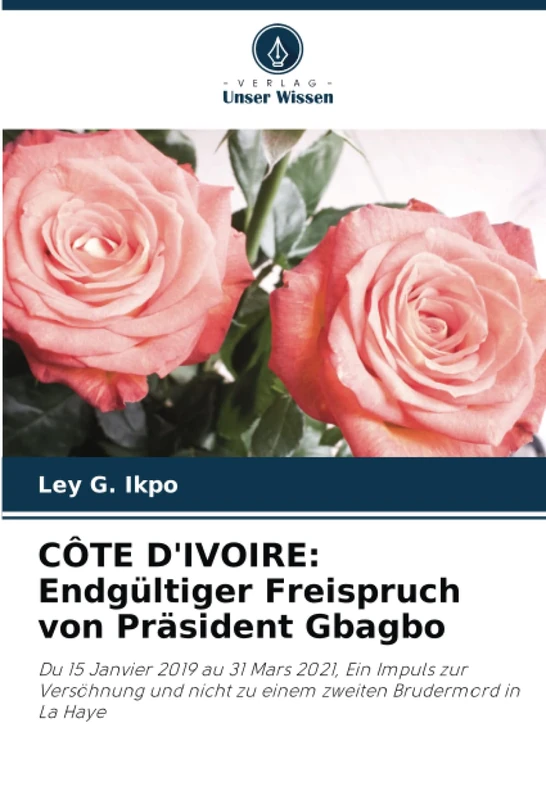 CÔTE D'IVOIRE: Endgültiger Freispruch von Präsident Gbagbo: Du 15 Janvier 2019 au 31 Mars 2021, Ein Impuls zur Versöhnung und nicht zu einem zweiten Brudermord in La Haye - Image 1