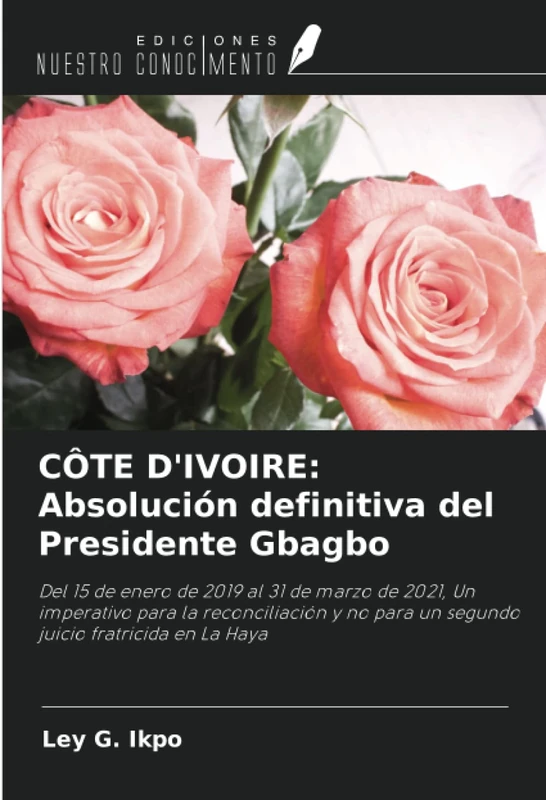 CÔTE D'IVOIRE: Absolución definitiva del Presidente Gbagbo: Del 15 de enero de 2019 al 31 de marzo de 2021, Un imperativo para la reconciliación y no para un segundo juicio fratricida en La Haya - Image 1