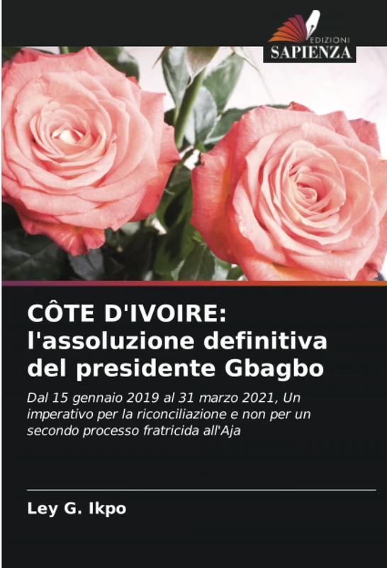 CÔTE D'IVOIRE: l'assoluzione definitiva del presidente Gbagbo: Dal 15 gennaio 2019 al 31 marzo 2021, Un imperativo per la riconciliazione e non per un secondo processo fratricida all'Aja - Image 1
