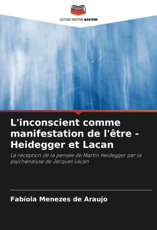 L'inconscient comme manifestation de l'être - Heidegger et Lacan: La réception de la pensée de Martin Heidegger par la psychanalyse de Jacques Lacan - Image 1