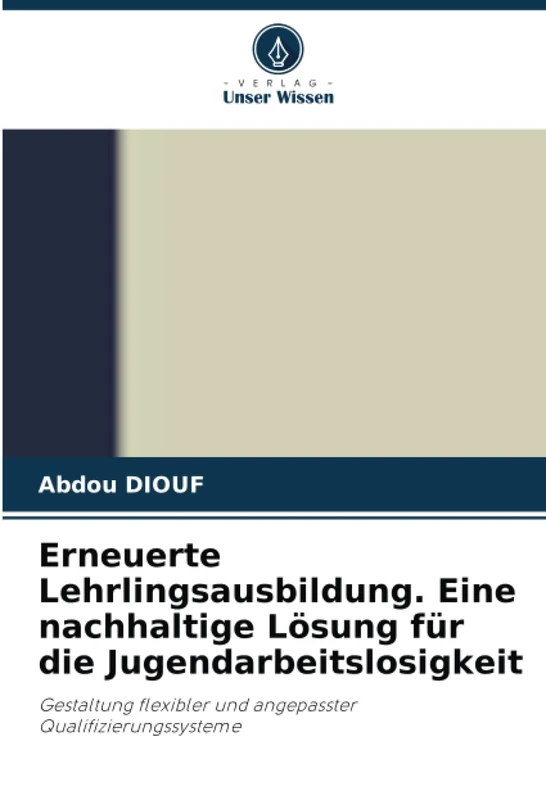 Erneuerte Lehrlingsausbildung. Eine nachhaltige Lösung für die Jugendarbeitslosigkeit: Gestaltung flexibler und angepasster Qualifizierungssysteme
