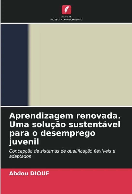 Aprendizagem renovada. Uma solução sustentável para o desemprego juvenil: Concepção de sistemas de qualificação flexíveis e adaptados