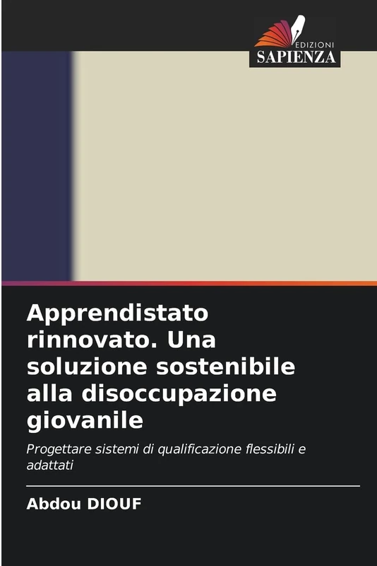 Apprendistato rinnovato. Una soluzione sostenibile alla disoccupazione giovanile: Progettare sistemi di qualificazione flessibili e adattati