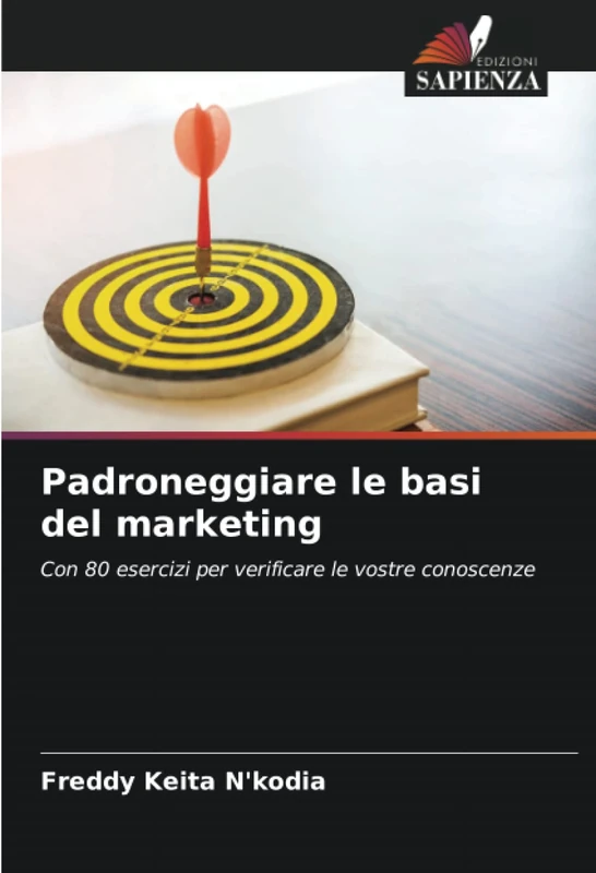 Padroneggiare le basi del marketing: Con 80 esercizi per verificare le vostre conoscenze