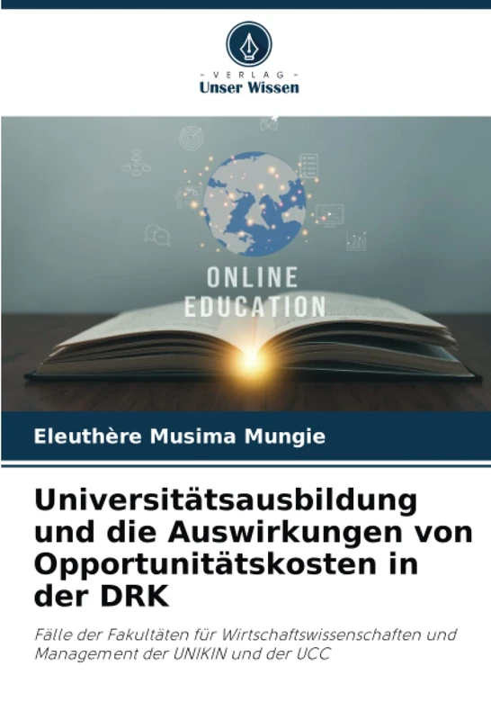 Universitätsausbildung und die Auswirkungen von Opportunitätskosten in der DRK: Fälle der Fakultäten für Wirtschaftswissenschaften und Management der UNIKIN und der UCC