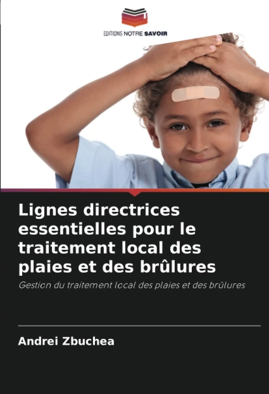 Lignes directrices essentielles pour le traitement local des plaies et des brûlures: Gestion du traitement local des plaies et des brûlures