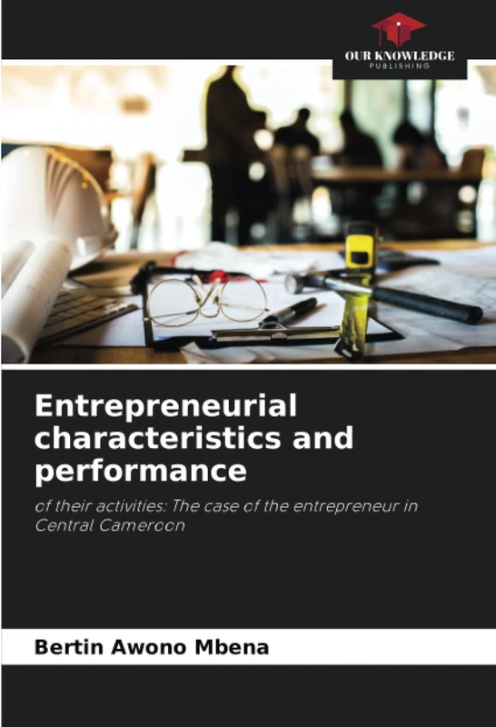 Entrepreneurial characteristics and performance: of their activities: The case of the entrepreneur in Central Cameroon
