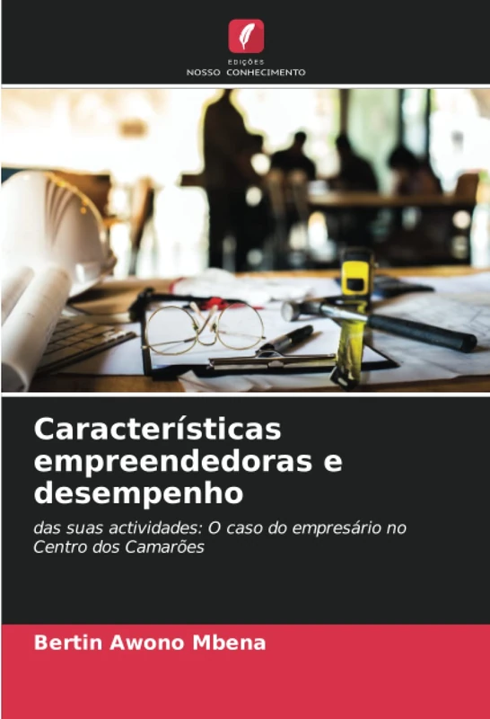 Características empreendedoras e desempenho: das suas actividades: O caso do empresário no Centro dos Camarões