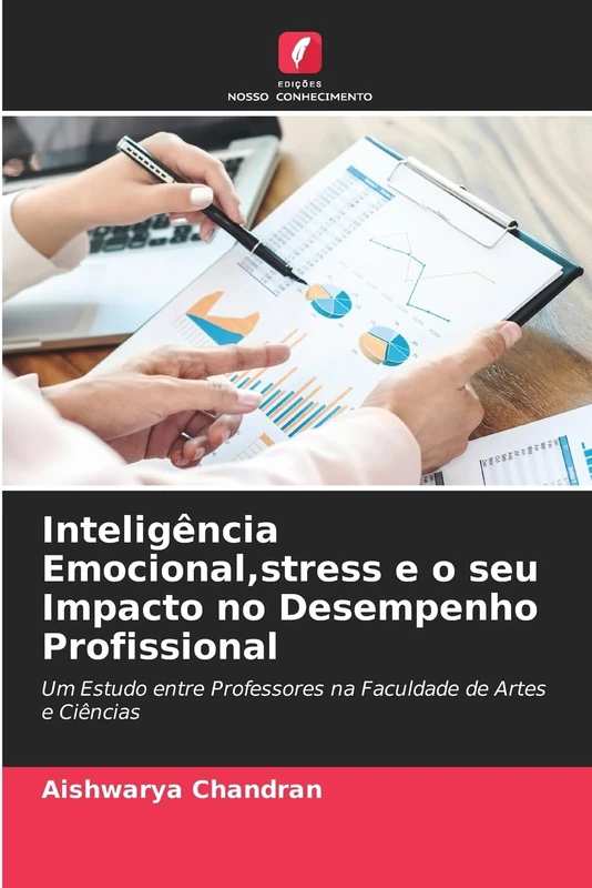 Inteligência Emocional, stress e o seu Impacto no Desempenho Profissional: Um Estudo entre Professores na Faculdade de Artes e Ciências