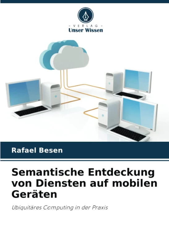 Semantische Entdeckung von Diensten auf mobilen Geräten: Ubiquitäres Computing in der Praxis