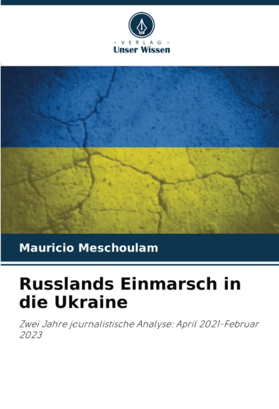 Russlands Einmarsch in die Ukraine: Zwei Jahre journalistische Analyse: April 2021-Februar 2023
