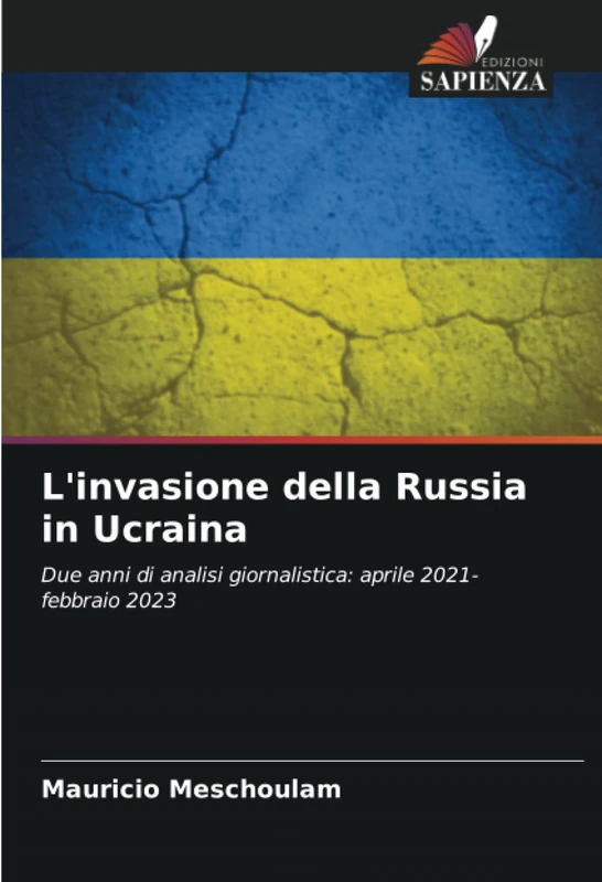 L'invasione della Russia in Ucraina: Due anni di analisi giornalistica: aprile 2021-febbraio 2023