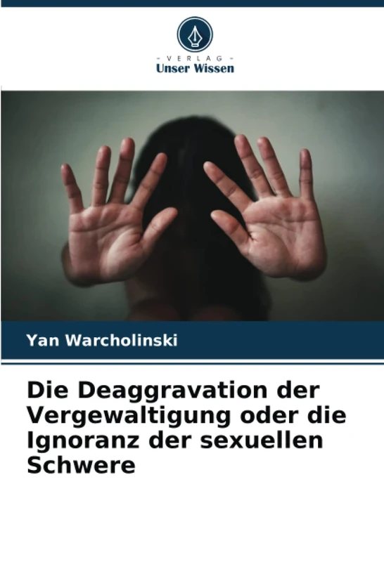Die Deaggravation der Vergewaltigung oder die Ignoranz der sexuellen Schwere