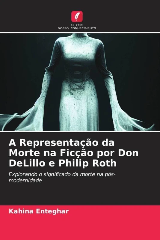 A Representação da Morte na Ficção por Don DeLillo e Philip Roth: Explorando o significado da morte na pós-modernidade