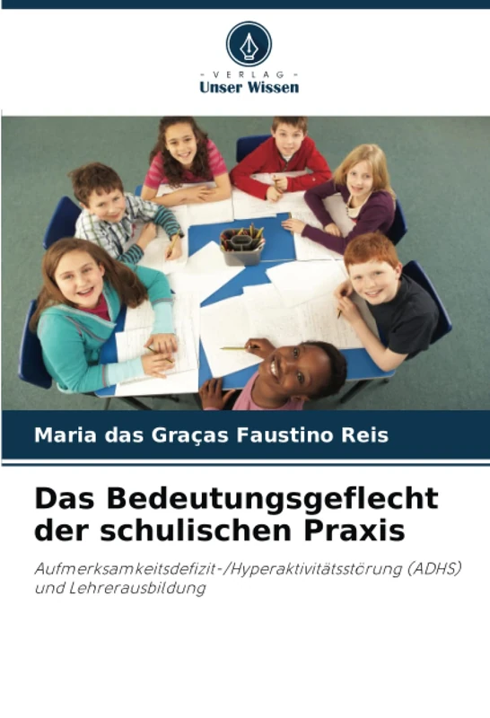 Das Bedeutungsgeflecht der schulischen Praxis: Aufmerksamkeitsdefizit-/Hyperaktivitätsstörung (ADHS) und Lehrerausbildung - Image 1