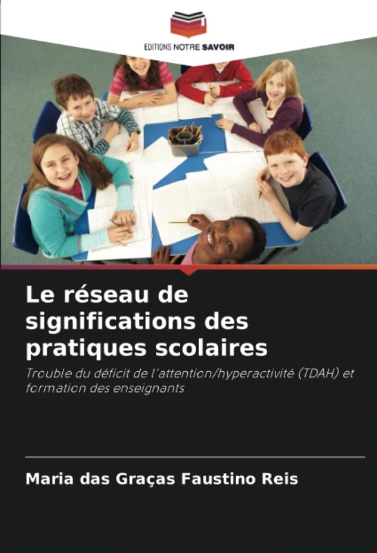 Le réseau de significations des pratiques scolaires: Trouble du déficit de l'attention/hyperactivité (TDAH) et formation des enseignants