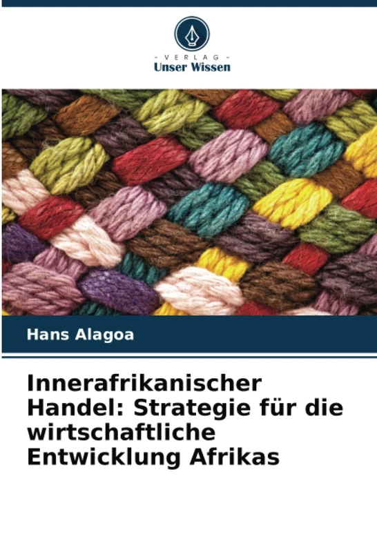 Innerafrikanischer Handel: Strategie für die wirtschaftliche Entwicklung Afrikas