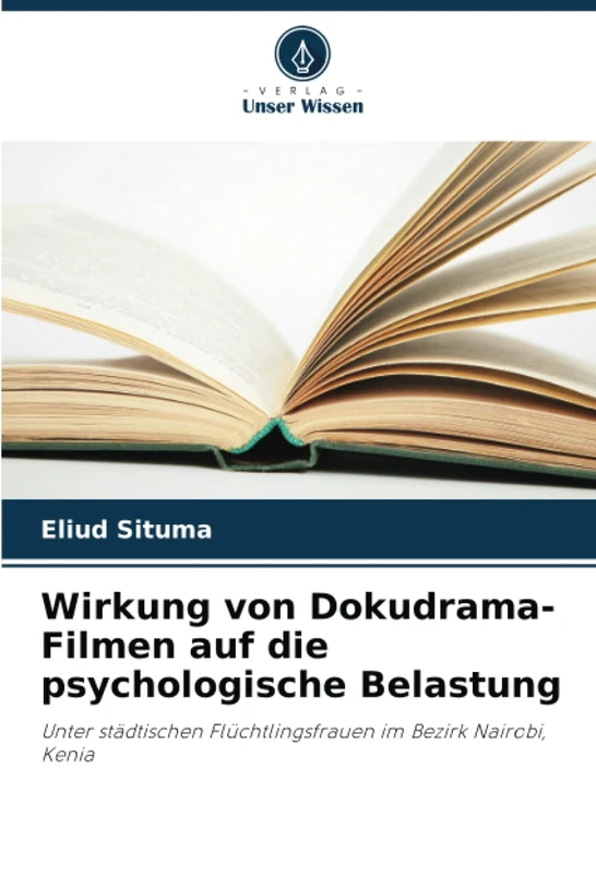 Wirkung von Dokudrama-Filmen auf die psychologische Belastung: Unter städtischen Flüchtlingsfrauen im Bezirk Nairobi, Kenia