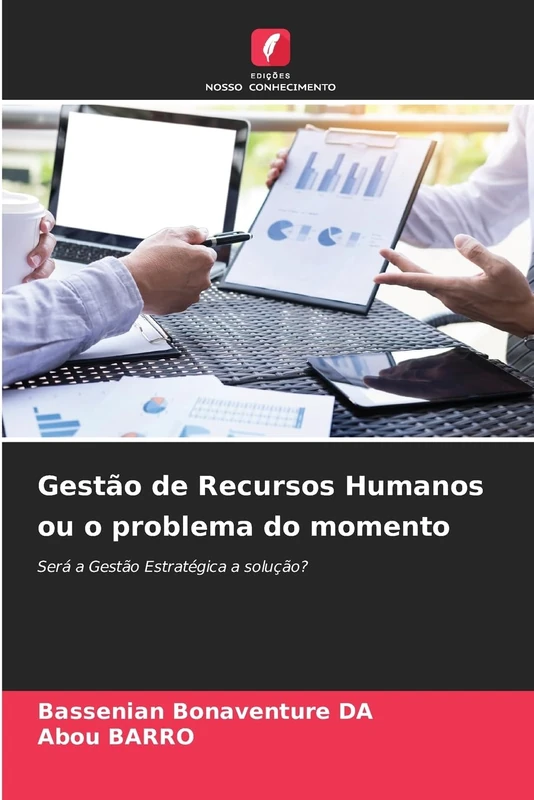 Gestão de Recursos Humanos ou o problema do momento: Será a Gestão Estratégica a solução?