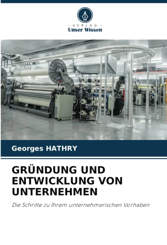 GRÜNDUNG UND ENTWICKLUNG VON UNTERNEHMEN: Die Schritte zu Ihrem unternehmerischen Vorhaben
