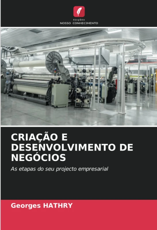 CRIAÇÃO E DESENVOLVIMENTO DE NEGÓCIOS: As etapas do seu projecto empresarial