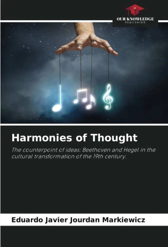Harmonies of Thought: The counterpoint of ideas: Beethoven and Hegel in the cultural transformation of the 19th century. - Image 1