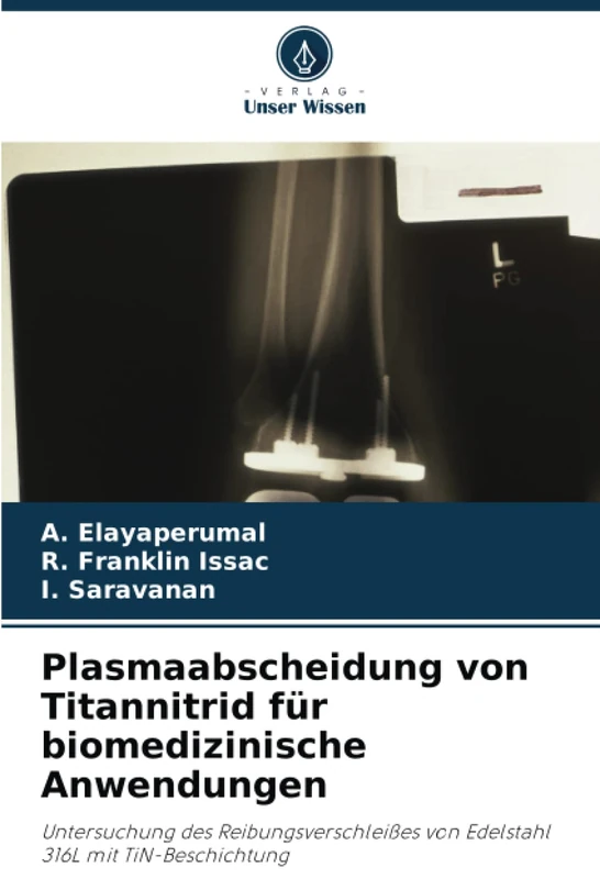 Plasmaabscheidung von Titannitrid für biomedizinische Anwendungen: Untersuchung des Reibungsverschleißes von Edelstahl 316L mit TiN-Beschichtung