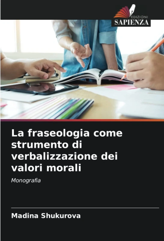 La fraseologia come strumento di verbalizzazione dei valori morali: Monografia