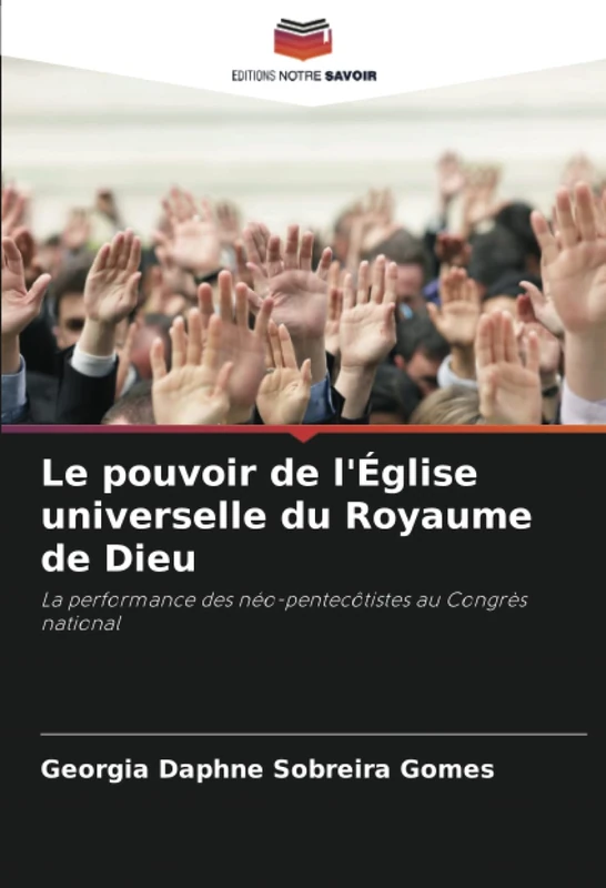 Le pouvoir de l'Église universelle du Royaume de Dieu: La performance des néo-pentecôtistes au Congrès national