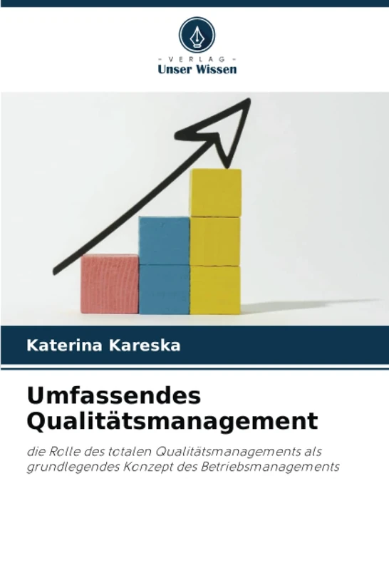 Umfassendes Qualitätsmanagement: die Rolle des totalen Qualitätsmanagements als grundlegendes Konzept des Betriebsmanagements