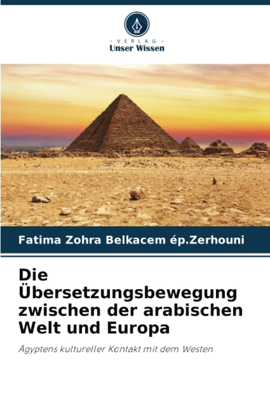 Die Übersetzungsbewegung zwischen der arabischen Welt und Europa: Ägyptens kultureller Kontakt mit dem Westen