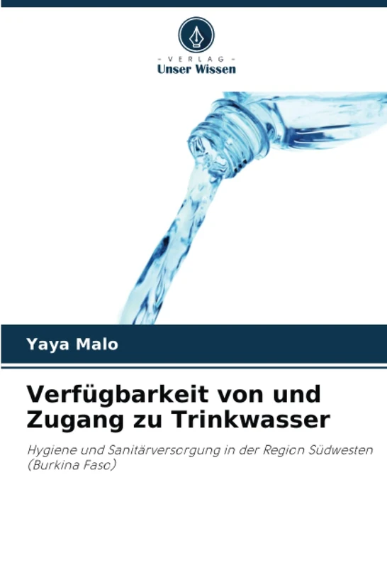 Verfügbarkeit von und Zugang zu Trinkwasser: Hygiene und Sanitärversorgung in der Region Südwesten (Burkina Faso)