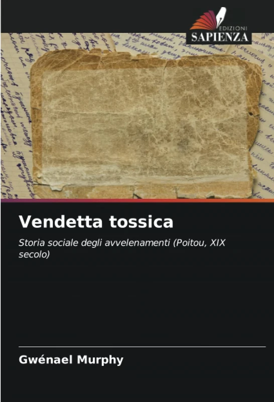 Vendetta tossica: Storia sociale degli avvelenamenti (Poitou, XIX secolo)
