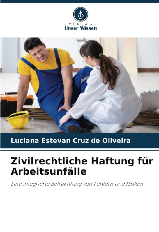 Zivilrechtliche Haftung fur Arbeitsunfalle - Rechtliche Analyse
